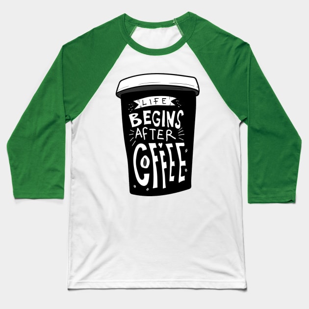 Life Begins After Coffee Baseball T-Shirt by Mako Design 